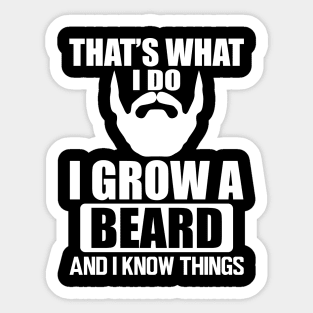 Beard - That' what I do I grow a beard and I know things w Sticker